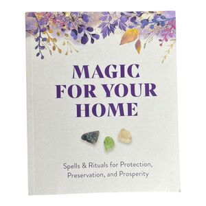 Magical For Your Home: Spells & Rituals for Protection Preservation & Prosperity